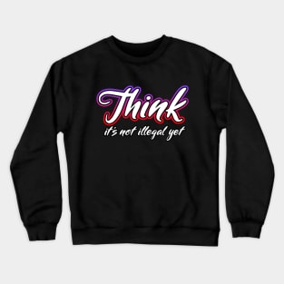 Think it's not illegal yet Cursive Crewneck Sweatshirt